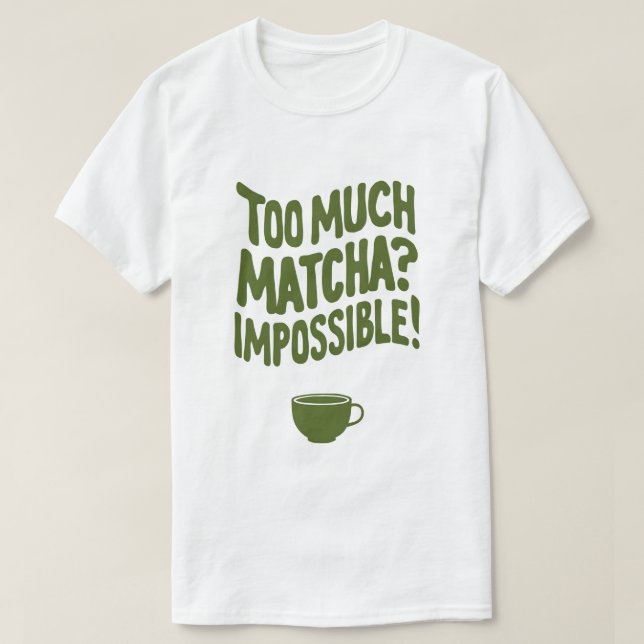 T-shirt Trop de Matcha ? Impossible ! (Design devant)