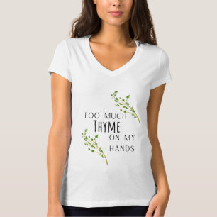 T-shirt Trop de thym sur mes mains drôle