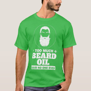 T-shirt Trop D'Huile De Barbe A Dit Que Personne N'Avait J