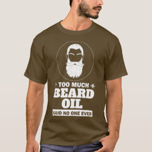 T-shirt Trop D'Huile De Barbe A Dit Que Personne N'Avait J