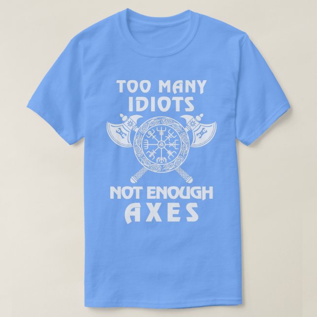 T-shirt Trop D'Idiots Pas Assez D'Axes Viking 2 (Design devant)