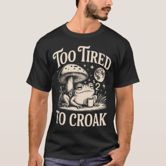 T-shirt Trop fatigué pour coasser endormi