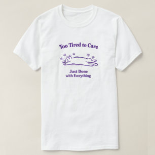 T-shirt Trop fatigué pour s'en soucier, fini tout simpleme