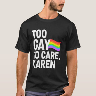 T-shirt Trop Gay Pour S'Occuper Karen Funny LGBTQ Pride Mo