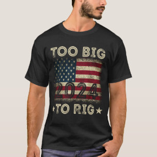 T-shirt Trop Gros Pour Truquer le Scrutin Trump 2024 Citat
