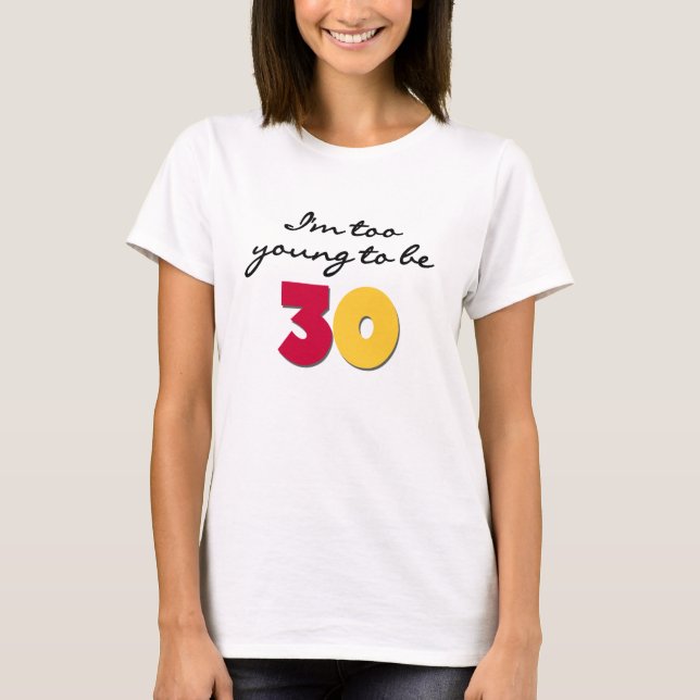 T-shirt Trop jeune pour être 30 (Devant)