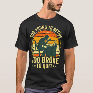 T-shirt Trop Jeune Pour Prendre Sa Retraite Trop Fauché Po