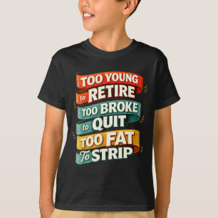 T-shirt Trop jeune pour prendre sa retraite trop fauché po