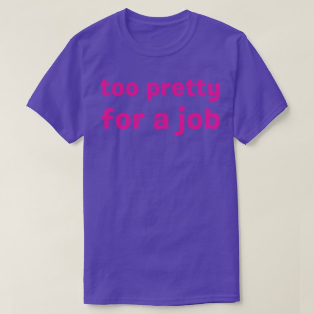 T-shirt trop jolie pour un emploi 1 (Design devant)