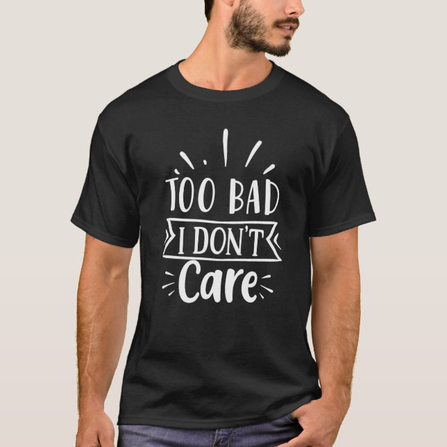 T-shirt Trop mauvais je m'en fiche (Devant)