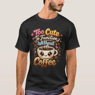 T-shirt Trop mignon pour fonctionner sans café drôle migno