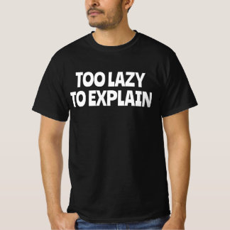 T-shirt Trop paresseux pour expliquer