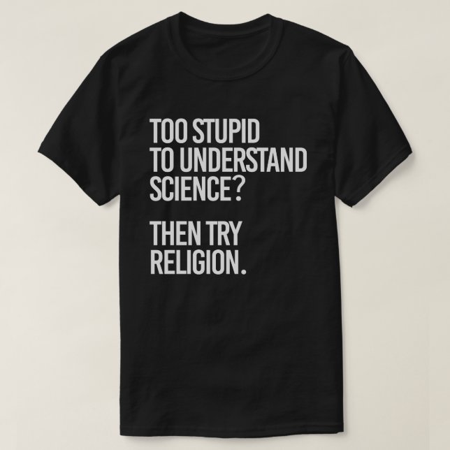 T-shirt Trop stupide pour la science ? Essayer la religion (Design devant)
