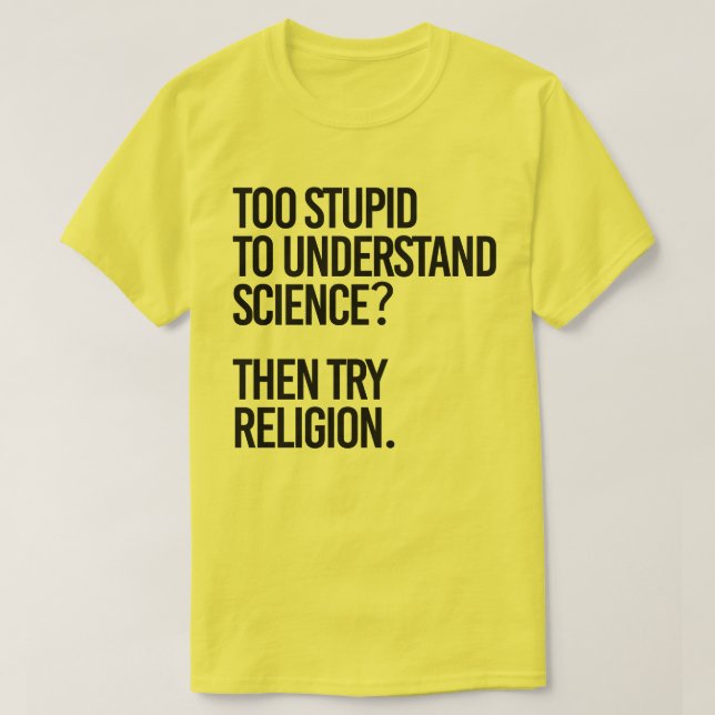 T-shirt Trop stupide pour la science ? Essayer la religion (Design devant)