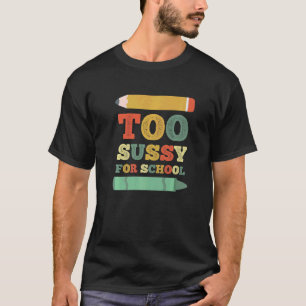 T-shirt Trop Sussy Pour Mème Scolaire Vierge Joke Professe