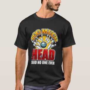 T-shirt Trop Tête A Dit Personne Jamais Cité Bowling Bowl