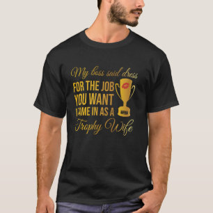 T-shirt Trophée de femme de mon patron a dit habillez-vous