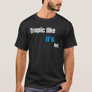 T-shirt Tropique comme il fait chaud