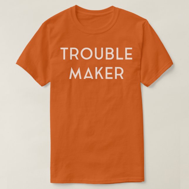 T-shirt Trouble Maker Funny (Design devant)