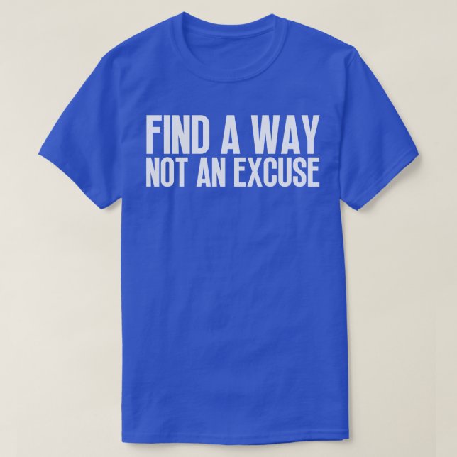 T-shirt Trouver Une Façon Pas Une Excuse 10 (Design devant)