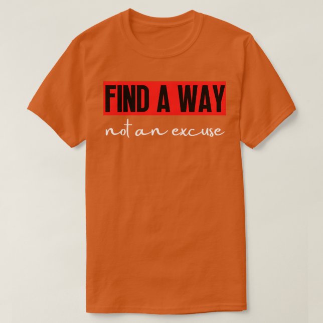 T-shirt Trouver Une Façon Pas Une Excuse 10 (Design devant)