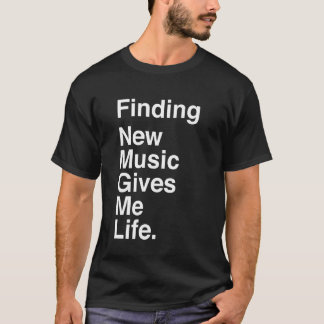 T-shirt Trouver une nouvelle musique me donne la vie Citat
