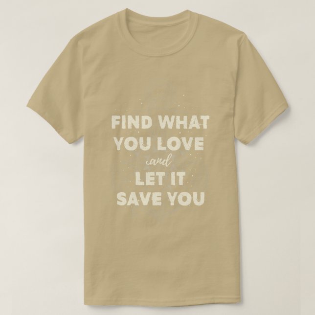 T-shirt Trouvez ce que vous aimez et laissez-le vous sauve (Design devant)