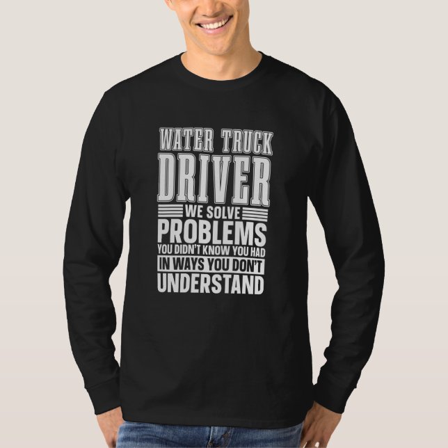 T-shirt Truck Driver Humor Trucker Trucking Big  Water Tru (Devant)