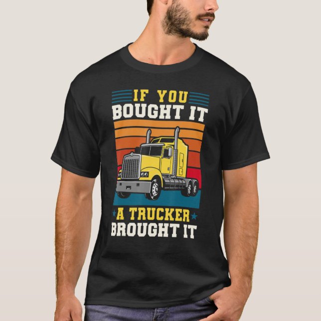 T-shirt Truck Driver If You Bought It A Trucker Brought It (Devant)