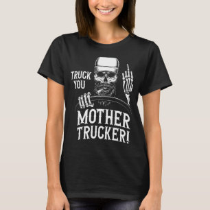 T-shirt Truck You Mère Trucker ! Conducteur de camion amus