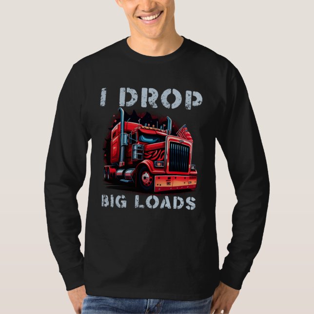 T-shirt Trucker I Drop Big Loads Big Semi Trailer Truck Dr (Devant)