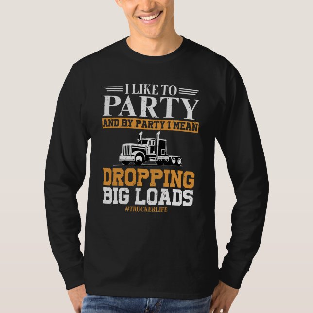 T-shirt Trucker Life I like To Party Dropping Big Load Sem (Devant)