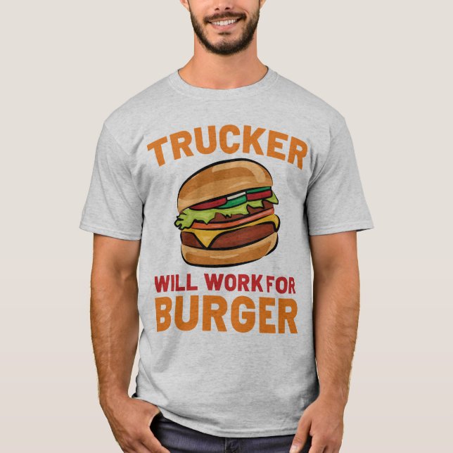 T-shirt Trucker Travaillera Pour Burger Funny Truck Driver (Devant)