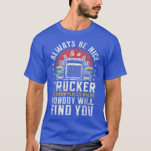 T-shirt Trucker Truck Driver Vintage Always Be Nice To A T