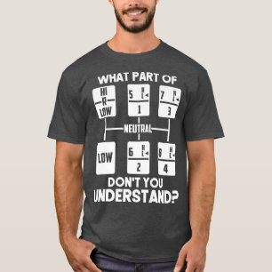 T-shirt Trucker Truck Driver What Part Of Don't You Unders