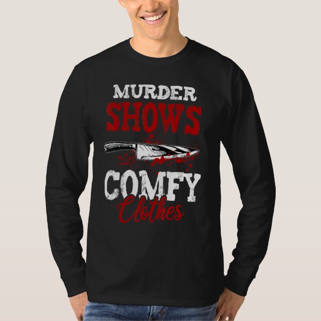 T-shirt True Crime Saying Murder Shows and Comfy Clothes (Devant)