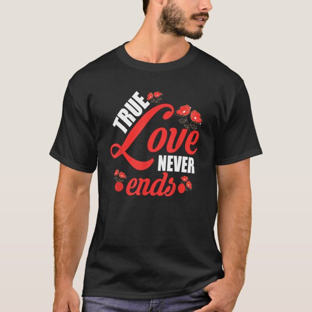 T-shirt True Love Never End Rose Heureuse Sainte-Valentin  (Devant)