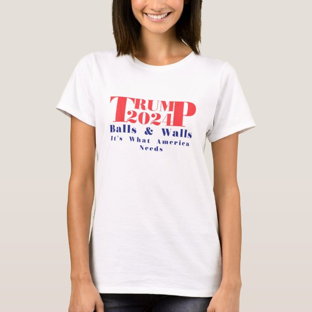 T-shirt Trump 2024 Balls & Walls C'est ce dont l'Amérique  (Devant)