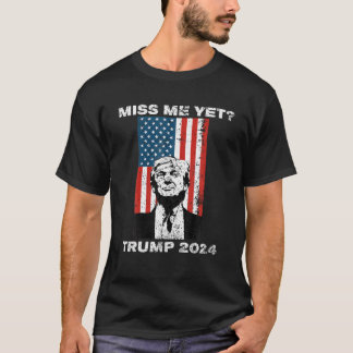 T-shirt Trump 2024 Miss Me Pourtant T Shirt