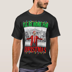 T-shirt Trump 2025 Je serai à la maison pour Noël Drôle Tr