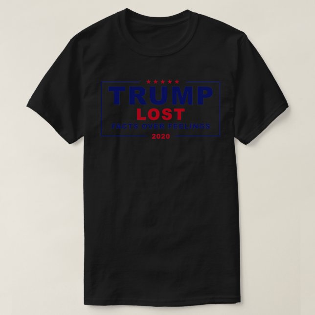 T-shirt Trump a perdu des faits sur des sentiments 2020  (Design devant)