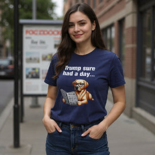 T-shirt Trump A Vraiment Eu Une Journée... Drôle chien pol