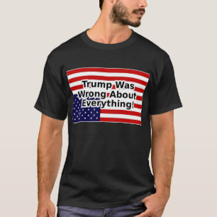 T-shirt Trump avait tort sur tout ce qui se passait à l'en
