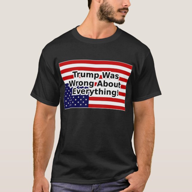 T-shirt Trump avait tort sur tout ce qui se passait à l'en (Devant)