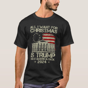 T-shirt Trump Back 2024 Tout Ce Que Je Veux Pour Noël Est