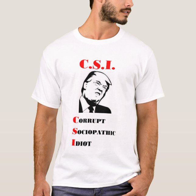 T-shirt TRUMP - C.S.I. - Idiot sociopathique corrompu (Devant)