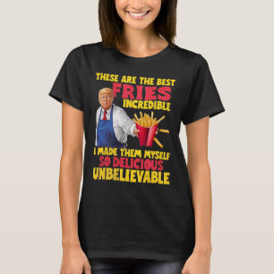 T-shirt Trump C'est Les Meilleures Frites Incroyable Telle