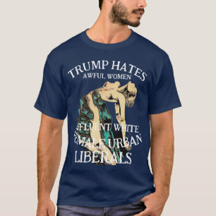 T-SHIRT TRUMP DÉTESTE LES FEMMES RÉPUBLICAINES AFFREUSES