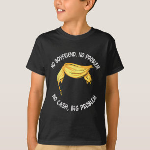 T-shirt Trump Dit Pas De Petit Ami Pas De Problème Pas D'E