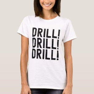 T-shirt Trump Drill Drill Drill